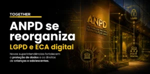 ANPD se reorganiza com foco em LGPD e ECA Digital: o que isso muda para as empresas