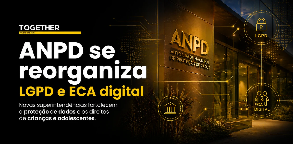 ANPD se reorganiza com foco em LGPD e ECA Digital: o que isso muda para as empresas