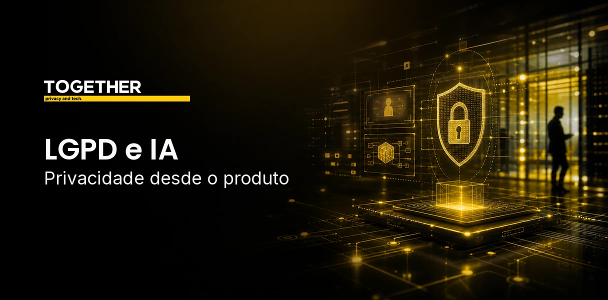 Banner TOGETHER sobre LGPD e inteligência artificial, governança de IA e privacidade desde o produto