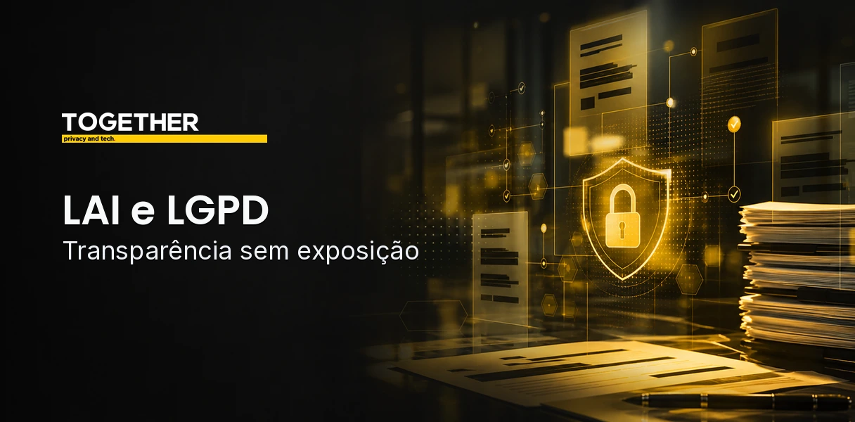 LAI e LGPD: como decidir sem expor dados pessoais